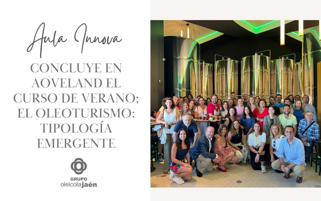 El curso de verano de la UNIA “Oleoturismo: tipología emergente, oportunidad de empleo” concluye con éxito en AOVEland